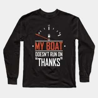 Funny Boat Captain Sailing, My Boat Doesn't Run On Thanks Long Sleeve T-Shirt